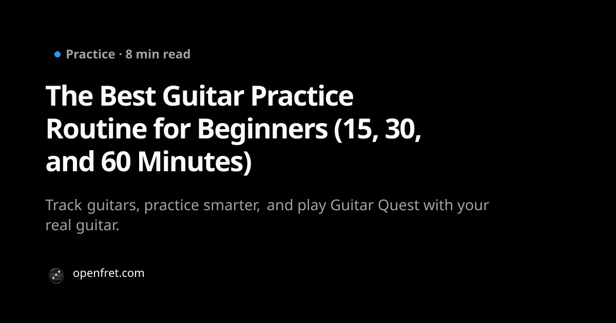The Best Guitar Practice Routine for Beginners (15, 30, and 60 Minutes ...